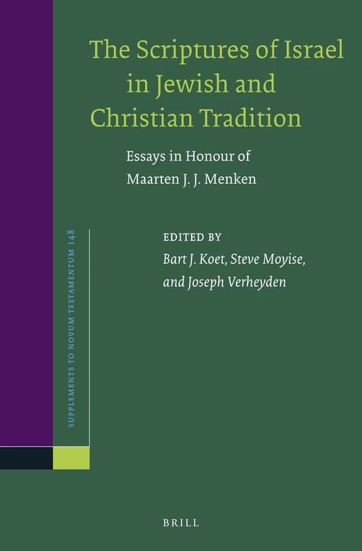 The Scriptures of Israel in Jewish and Christian Tradition: Essays in Honour of Maarten J. J. Menken: 148 (Novum Testamentum, Supplements, 148)