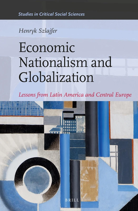 Economic Nationalism and Globalization: Lessons from Latin America and Central Europe: 48 (Studies in Critical Social Sciences, 48) - Image 1