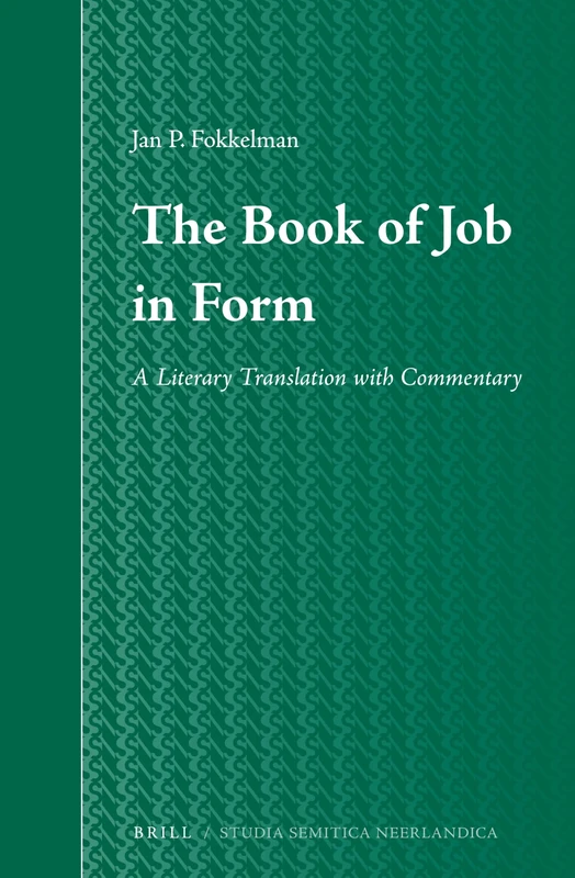 The Book of Job in Form: A Literary Translation with Commentary: 58 (Studia Semitica Neerlandica, 58)