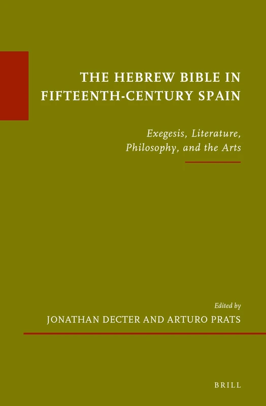 The Hebrew Bible in Fifteenth-Century Spain: Exegesis, Literature, Philosophy, and the Arts: 54 (Études sur le judaïsme médiéval, 54)