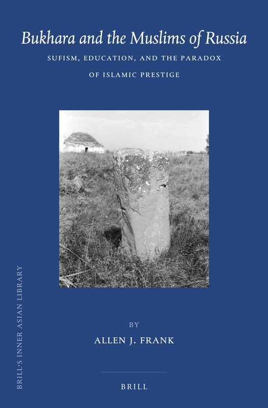Bukhara and the Muslims of Russia: Sufism, Education, and the Paradox of Islamic Prestige: 26 (Brill's Inner Asian Library) - Image 1