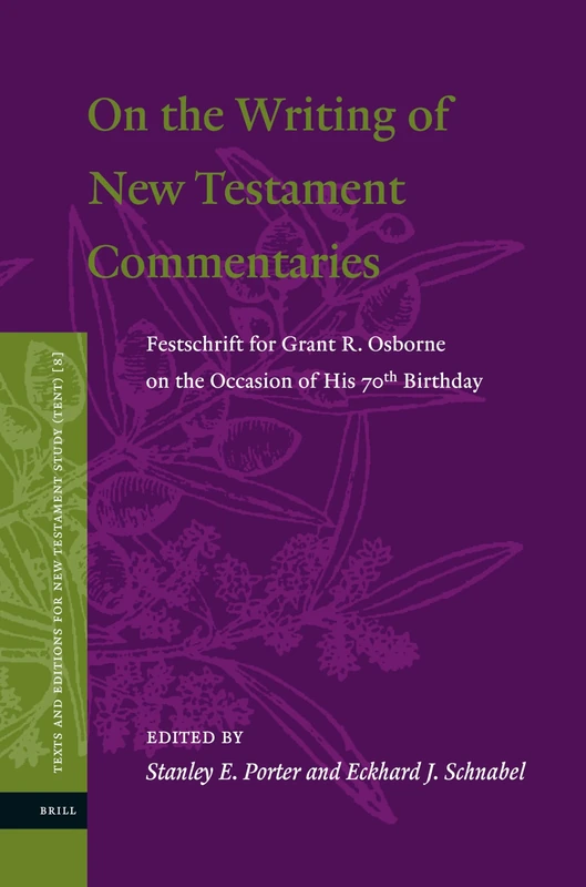 On the Writing of New Testament Commentaries: Festschrift for Grant R. Osborne on the Occasion of His 70th Birthday: 8 (Texts and Editions for New Testament Study, 8)