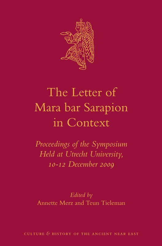 The Letter of Mara bar Sarapion in Context: Proceedings of the Symposium Held at Utrecht University, 10-12 December 2009: 58 (Culture and History of the Ancient Near East, 58) - Image 1
