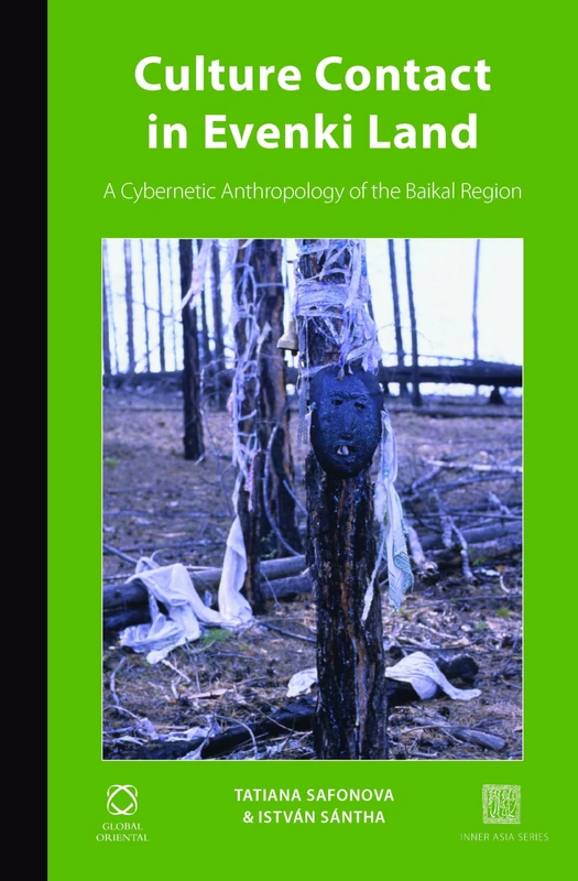 Culture Contact in Evenki Land: A Cybernetic Anthropology of the Baikal Region: 7 (Inner Asia Book Series, 7)