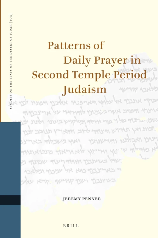 Patterns of Daily Prayer in Second Temple Period Judaism: 104 (Studies on the Texts of the Desert of Judah, 104)