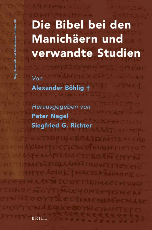 Die Bibel bei den Manichäern und verwandte Studien von Alexander Böhlig†: 80 (Nag Hammadi and Manichaean Studies, 80)