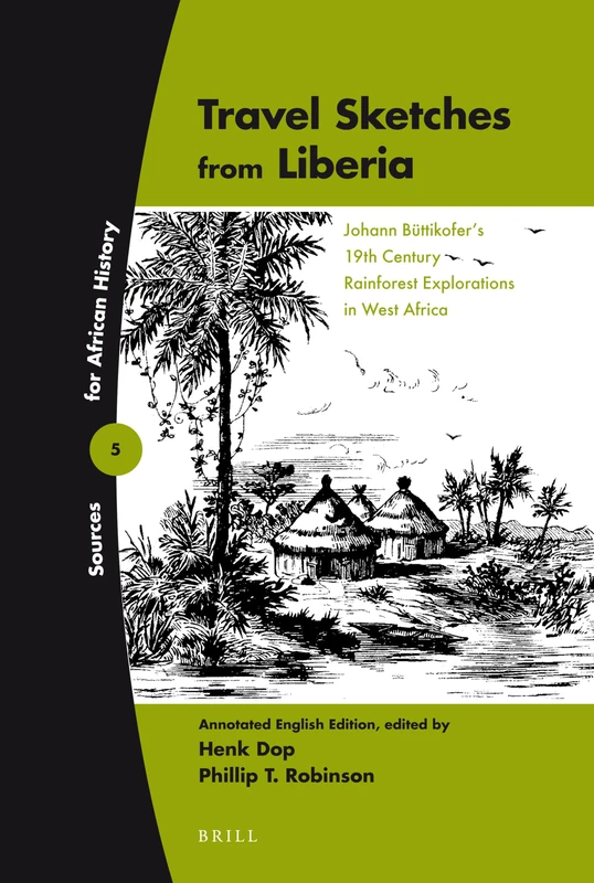 Travel Sketches from Liberia: Johann Büttikofer's 19th Century Rainforest Explorations in West Africa. Annotated English Edition: 5 (Sources for African History, 5)