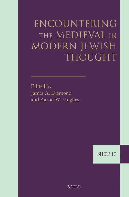 Encountering the Medieval in Modern Jewish Thought: 17 (Supplements to The Journal of Jewish Thought and Philosophy, 17)