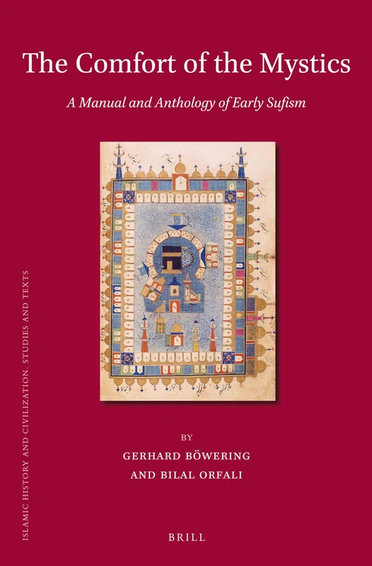 The Comfort of the Mystics: A Manual and Anthology of Early Sufism: 98 (Islamic History and Civilization, 98)