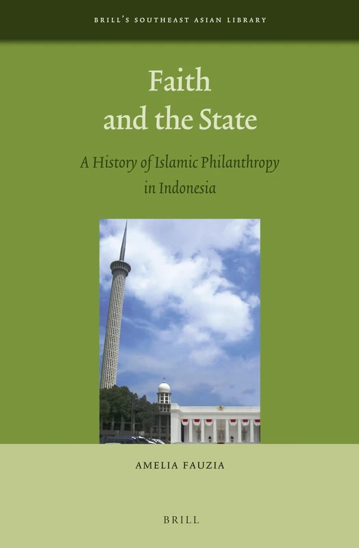 Faith and the State: A History of Islamic Philanthropy in Indonesia: 1 (Brill's Southeast Asian Library, 1)