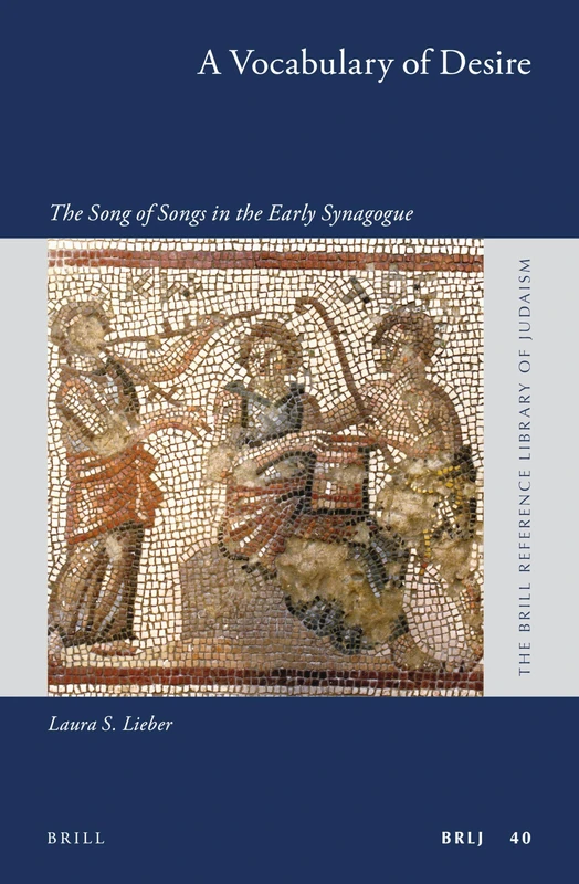 A Vocabulary of Desire: The Song of Songs in the Early Synagogue: 40 (The Brill Reference Library of Judaism, 40)