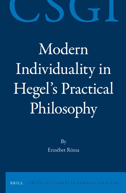Modern Individuality in Hegel's Practical Philosophy: 9 (Critical Studies in German Idealism, 9)
