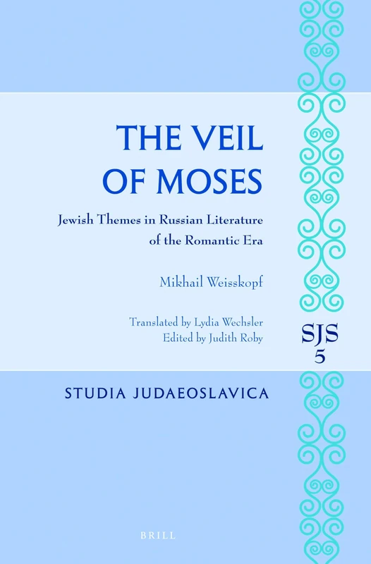 The Veil of Moses: Jewish Themes in Russian Literature of the Romantic Era: 5 (Studia Judaeoslavica, 5)