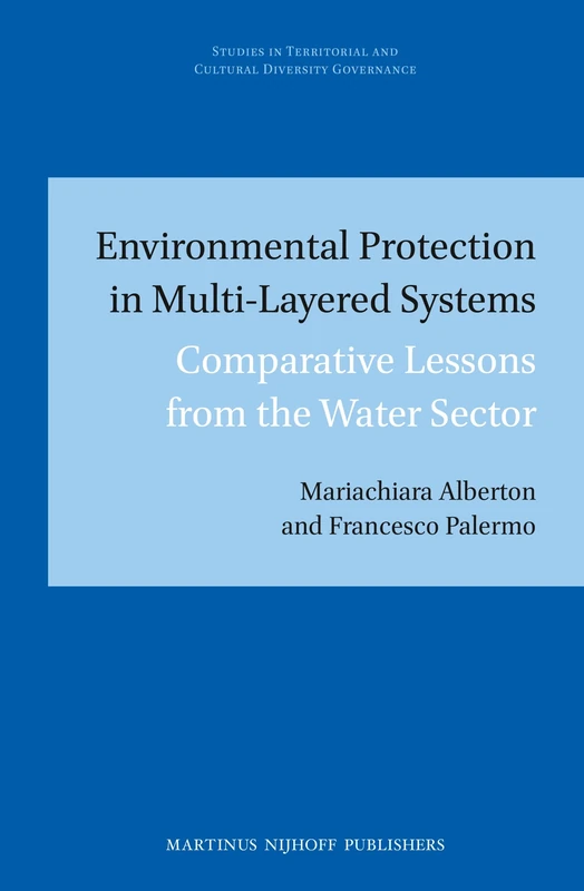 Environmental Protection in Multi-Layered Systems: Comparative Lessons from the Water Sector: 1 (Studies in Territorial and Cultural Diversity Governance, 1)