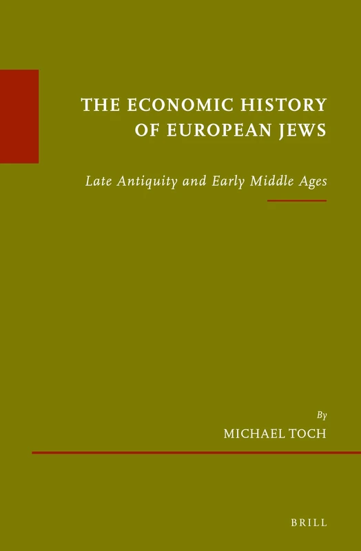 The Economic History of European Jews: Late Antiquity and Early Middle Ages: 56 (Études sur le judaïsme médiéval, 56)