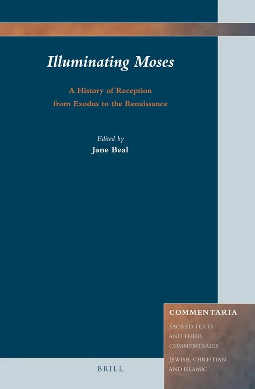 Illuminating Moses: A History of Reception from Exodus to the Renaissance: 4 (Commentaria, 4)