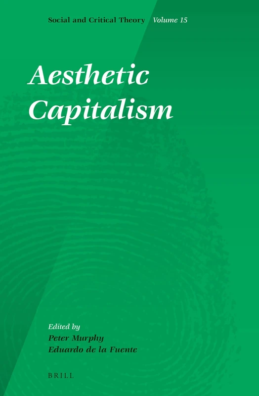 Aesthetic Capitalism: 15 (Social and Critical Theory, 15)