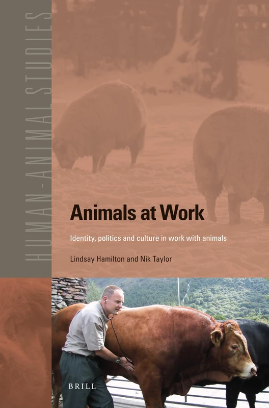 Animals at work: Identity, politics and culture in work with animals: 16 (Human-Animal Studies, 16)