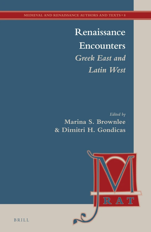 Renaissance Encounters: Greek East and Latin West: 8 (Medieval and Renaissance Authors and Texts, 8)