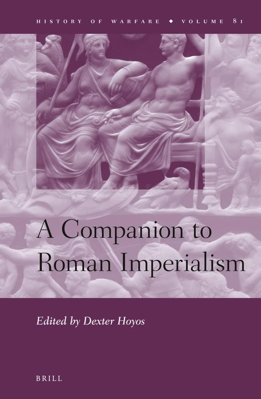 A Companion to Roman Imperialism: 81 (History of Warfare, 81)
