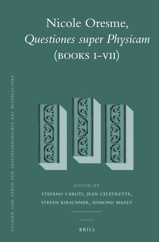 Nicole Oresme, Questiones super Physicam (Books I-VII): 112 (Studien und Texte zur Geistesgeschichte des Mittelalters, 112)