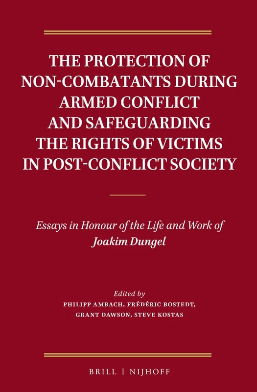 The Protection of Non-Combatants During Armed Conflict and Safeguarding the Rights of Victims in Post-Conflict Society: Essays in Honour of the Life and Work of Joakim Dungel