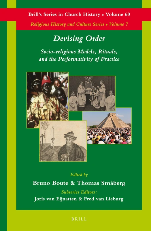 Devising Order: Socio-religious Models, Rituals, and the Performativity of Practice: 60 (Brill's Series in Church History, 60)