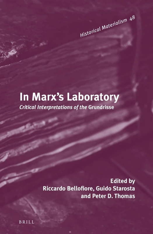 In Marx's Laboratory: Critical Interpretations of the Grundrisse (Historical Materialism Book Series)