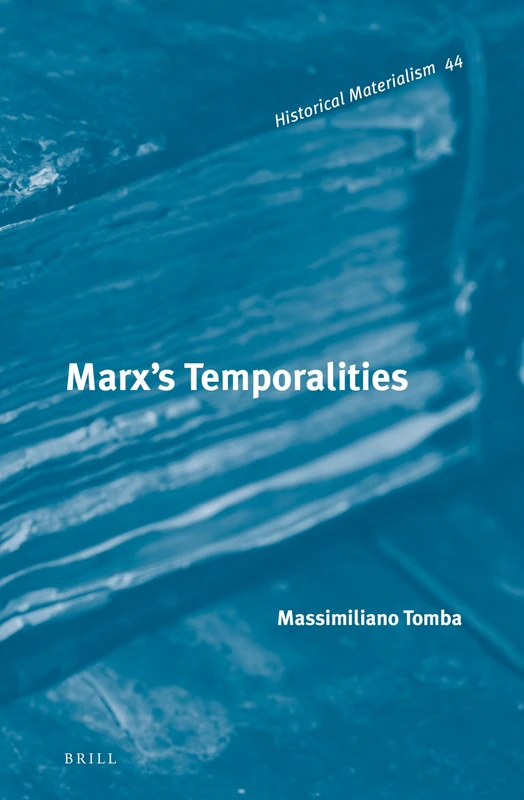 Marx's Temporalities: 44 (Historical Materialism Book Series, 44)