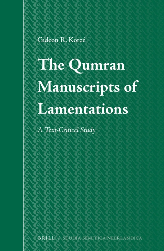 The Qumran Manuscripts of Lamentations: A Text-Critical Study: 61 (Studia Semitica Neerlandica, 61)