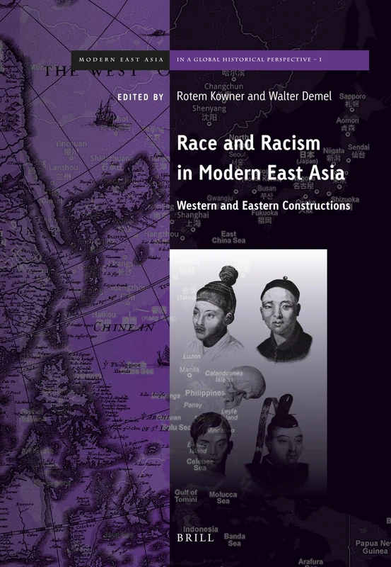 Race and Racism in Modern East Asia: Western and Eastern Constructions: 1 (Brill's Series on Modern East Asia in a Global Historical Perspective, 1)