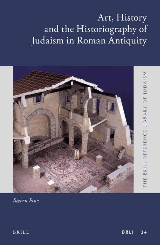 Art, History and the Historiography of Judaism in Roman Antiquity: 34 (The Brill Reference Library of Judaism, 34)