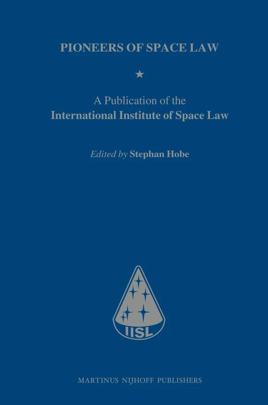 Pioneers of Space Law: A Publication of the International Institute of Space Law