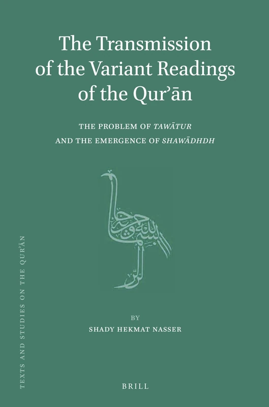 The Transmission of the Variant Readings of the Qurʾān: The Problem of Tawātur and the Emergence of Shawādhdh: 9 (Texts and Studies on the Qurʾān, 9)