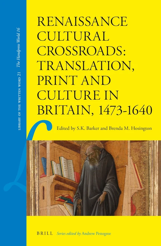 Renaissance Cultural Crossroads: Translation, Print and Culture in Britain, 1473-1640: 21 (Library of the Written Word - The Handpress World, 21)