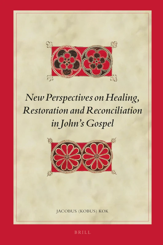 New Perspectives on Healing, Restoration and Reconciliation in Johns Gospel: 149 (Biblical Interpretation Series, 149)