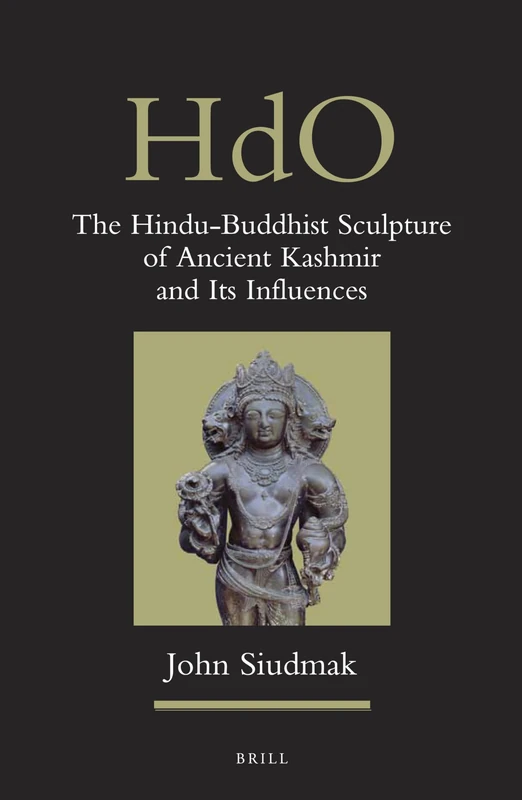 The Hindu-Buddhist Sculpture of Ancient Kashmir and Its Influences: 28 (Handbook of Oriental Studies. Section 2 South Asia, 28)