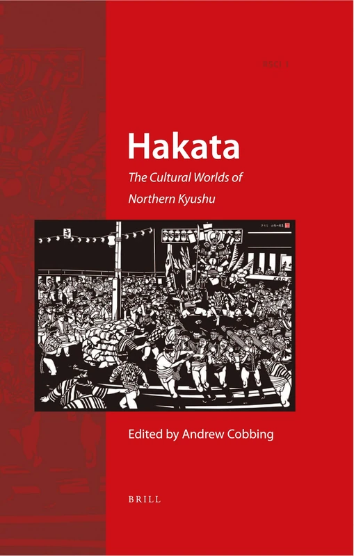 Hakata: The Cultural Worlds of Northern Kyushu: 1 (Regional Spaces, Cultures and Identities of East Asia, 1)