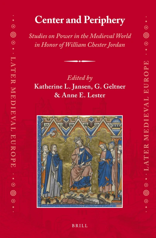 Center and Periphery: Studies on Power in the Medieval World in Honor of William Chester Jordan: 11 (Later Medieval Europe, 11)