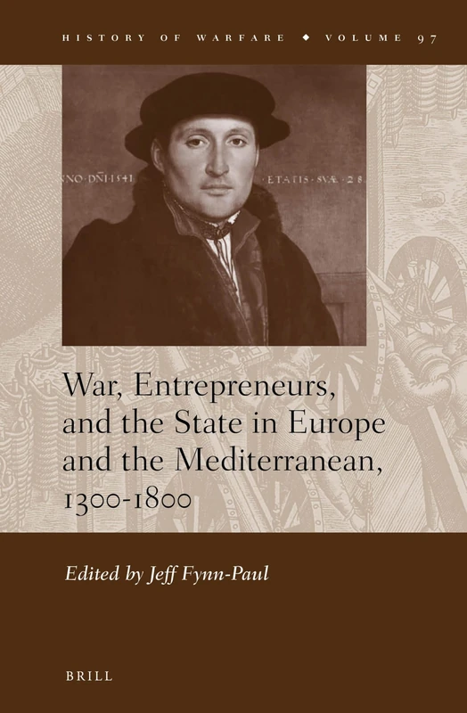 War, Entrepreneurs, and the State in Europe and the Mediterranean, 1300-1800: 97 (History of Warfare, 97)
