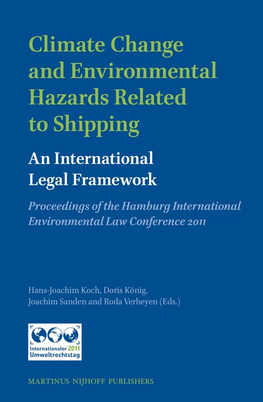 Climate Change and Environmental Hazards Related to Shipping: An International Legal Framework: Proceedings of the Hamburg International Environmental Law Conference 2011