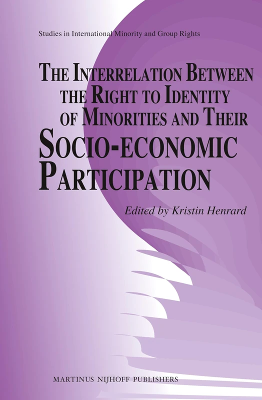 The Interrelation between the Right to Identity of Minorities and their Socio-economic Participation: 6 (Studies in International Minority and Group Rights, 6)
