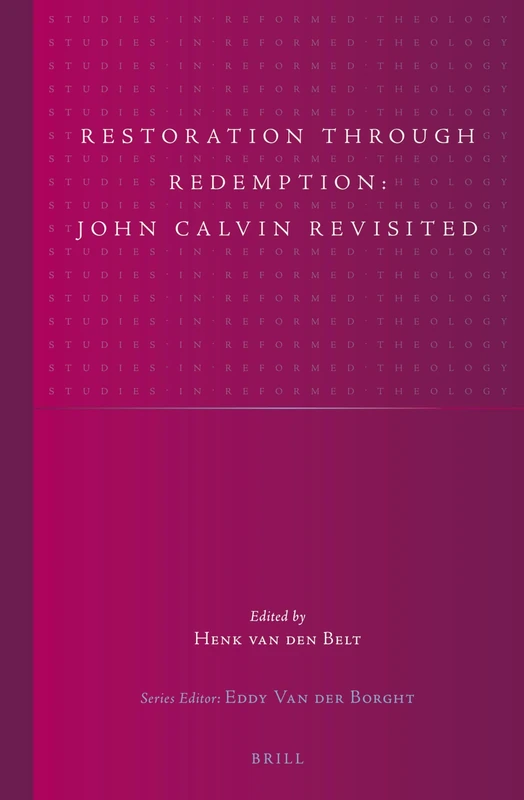 Restoration through Redemption: John Calvin Revisited: 23 (Studies in Reformed Theology, 23)