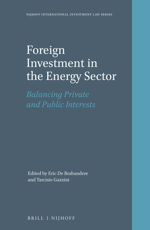 Foreign Investment in the Energy Sector: Balancing Private and Public Interests: 2 (Nijhoff International Investment Law Series, 2)
