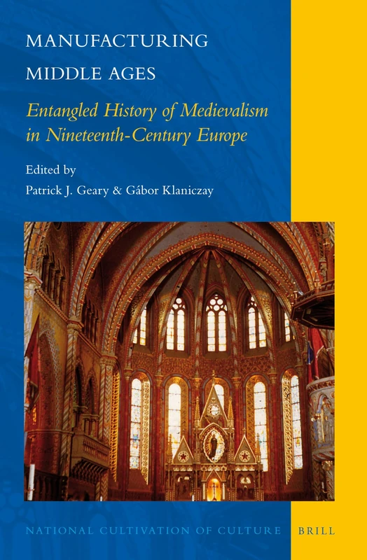 Brill - Manufacturing Middle Ages: Medievalism in 19th-Century Europe