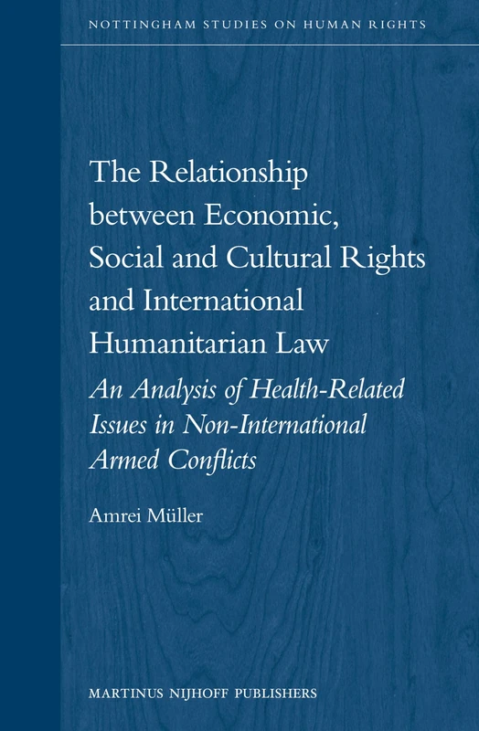The Relationship between Economic, Social and Cultural Rights and International Humanitarian Law: An Analysis of Health Related Issues in ... 2 (Nottingham Studies on Human Rights, 2)