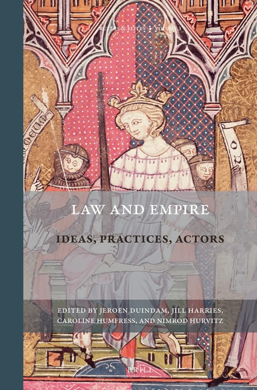 Law and Empire: Ideas, Practices, Actors: 3 (Rulers & Elites, 3)