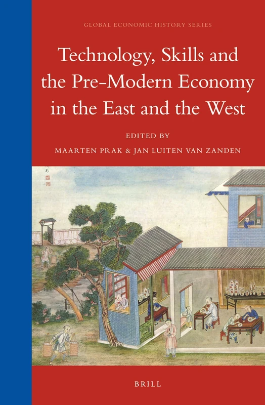 Technology, Skills and the Pre-Modern Economy in the East and the West: 10 (Global Economic History Series, 10)