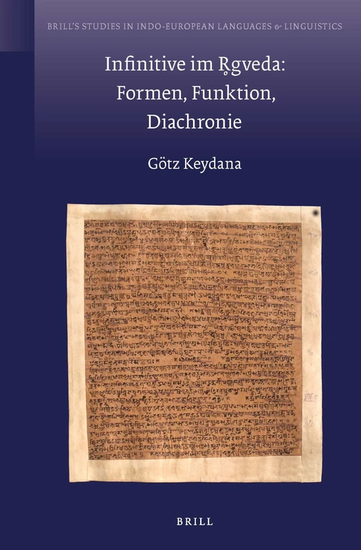 Infinitive im R̥gveda: Formen, Funktion, Diachronie: 9 (Brill's Studies in Indo-European Languages & Linguistics, 9)