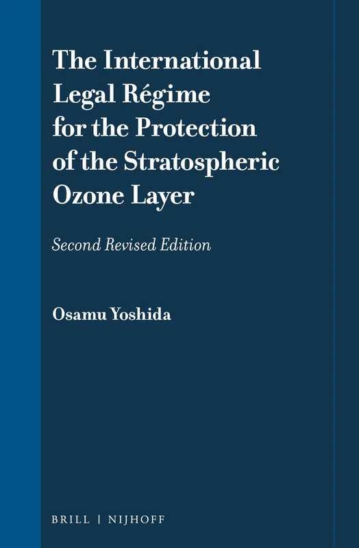 The International Legal Régime for the Protection of the Stratospheric Ozone Layer: Second Revised Edition: 13 (International Law in Japanese Perspective, 13)